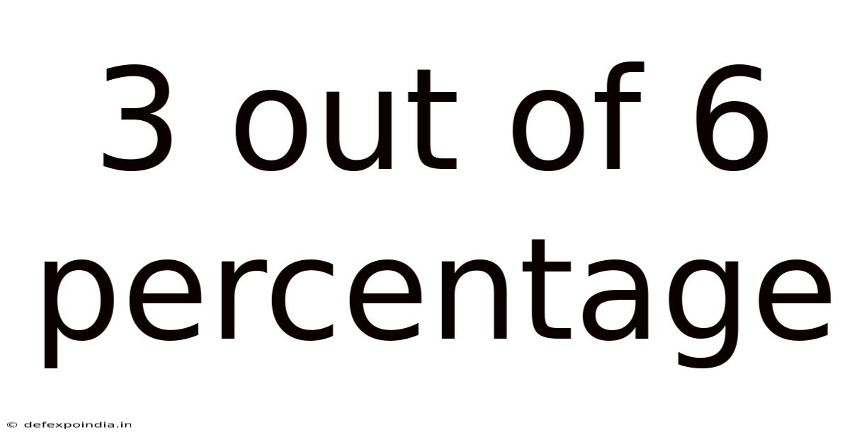 3 Out Of 6 Percentage