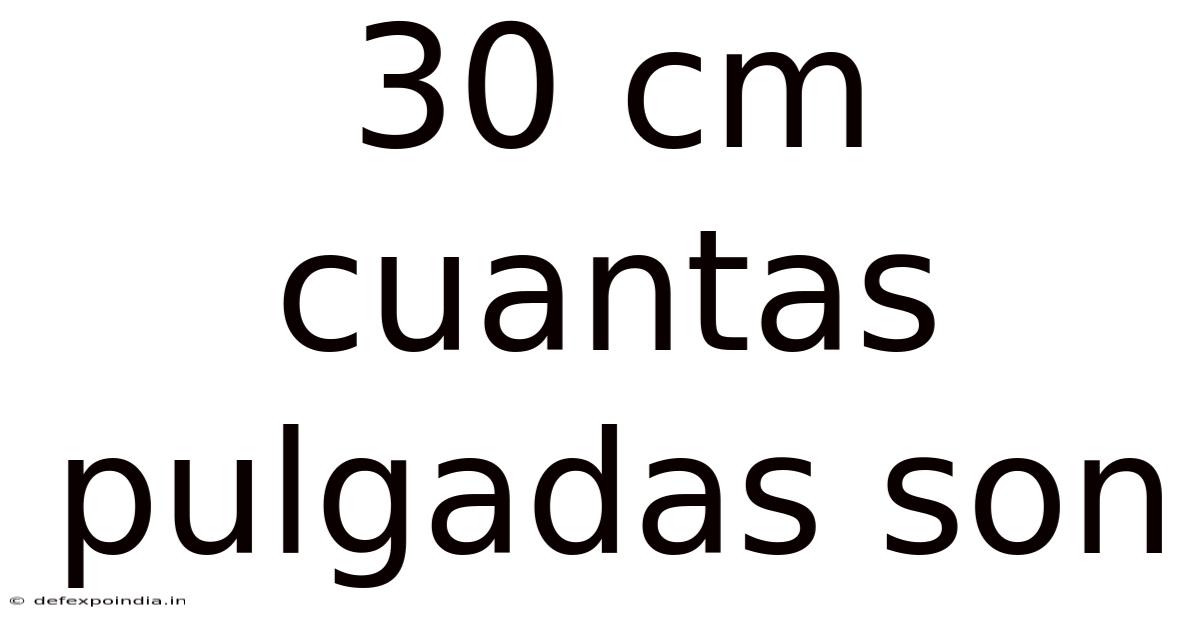 30 Cm Cuantas Pulgadas Son