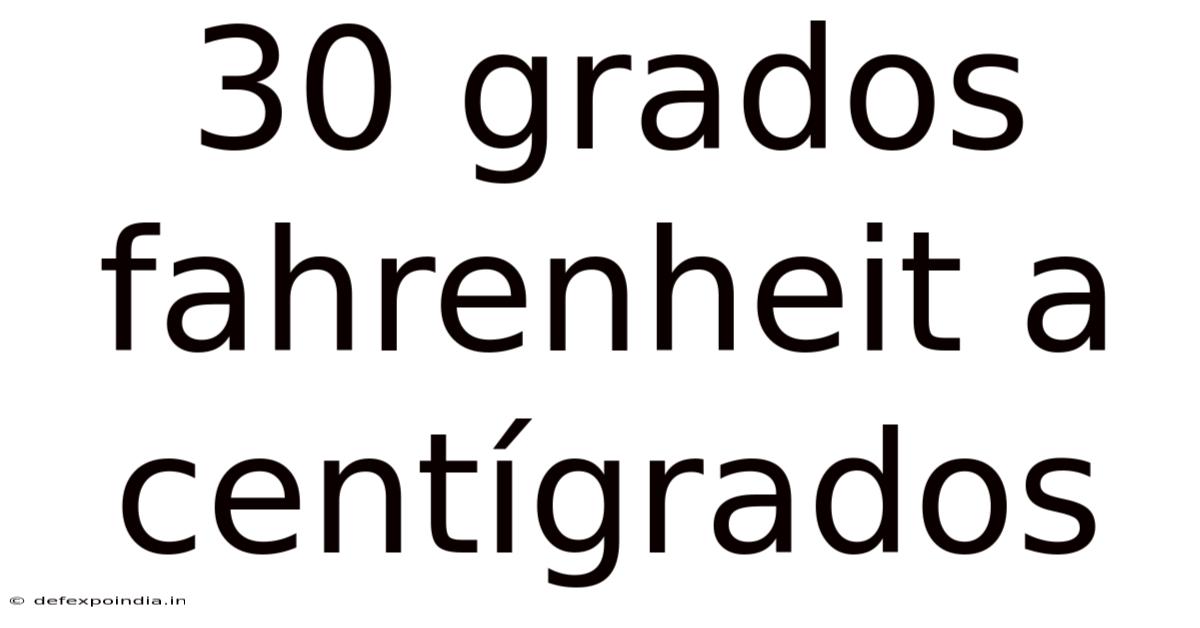 30 Grados Fahrenheit A Centígrados