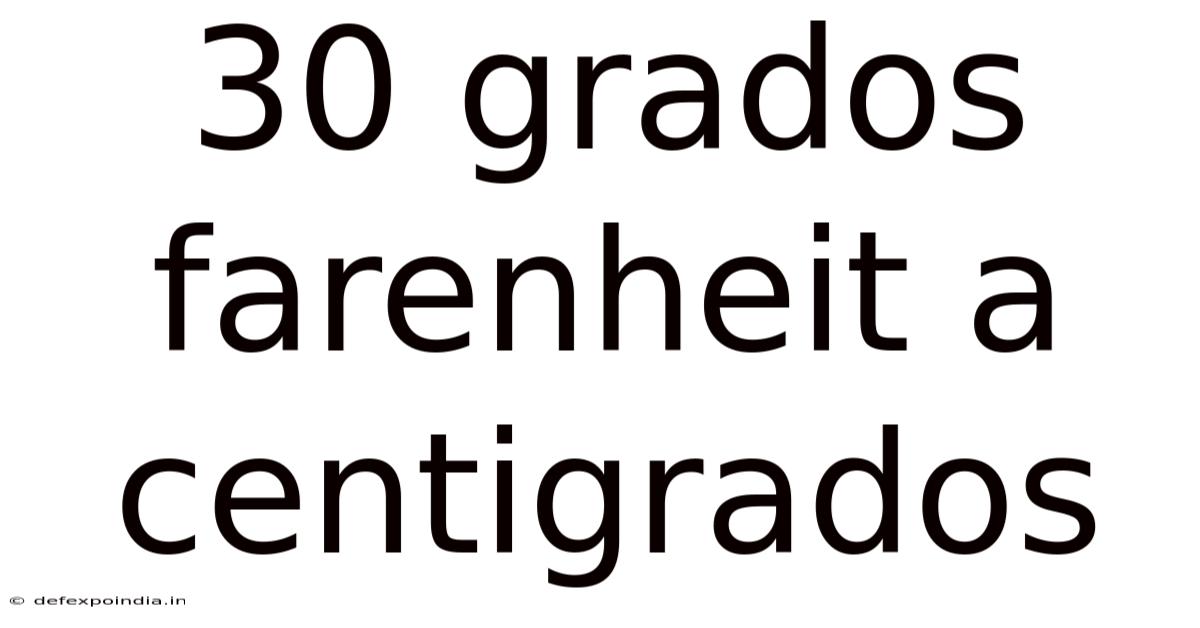 30 Grados Farenheit A Centigrados