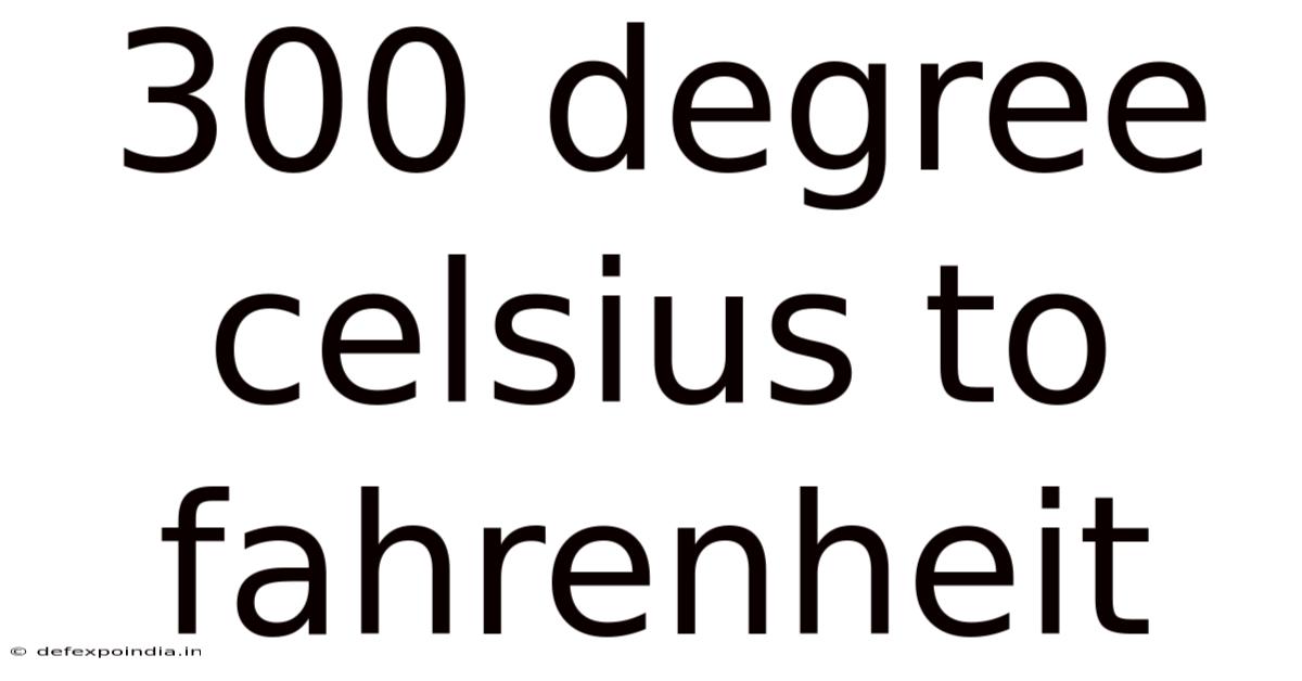 300 Degree Celsius To Fahrenheit