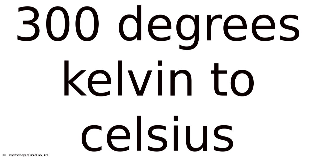 300 Degrees Kelvin To Celsius
