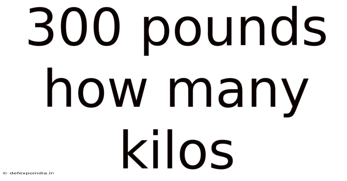 300 Pounds How Many Kilos