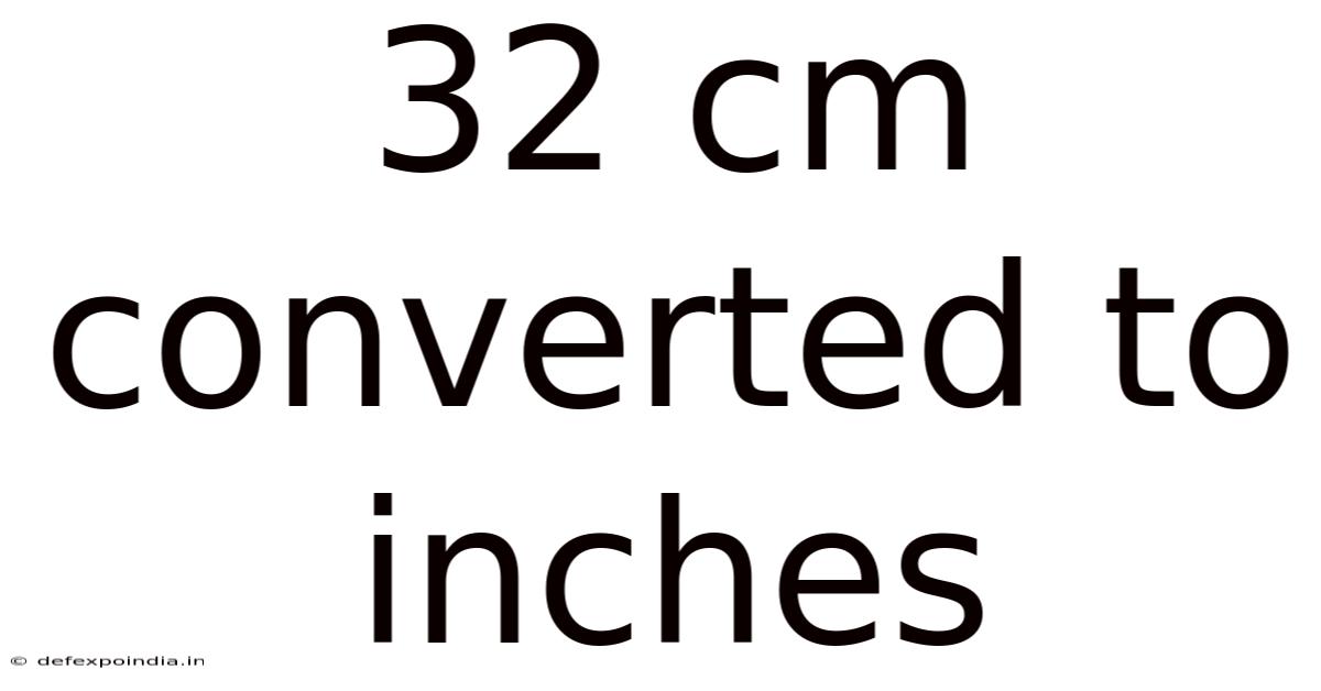 32 Cm Converted To Inches