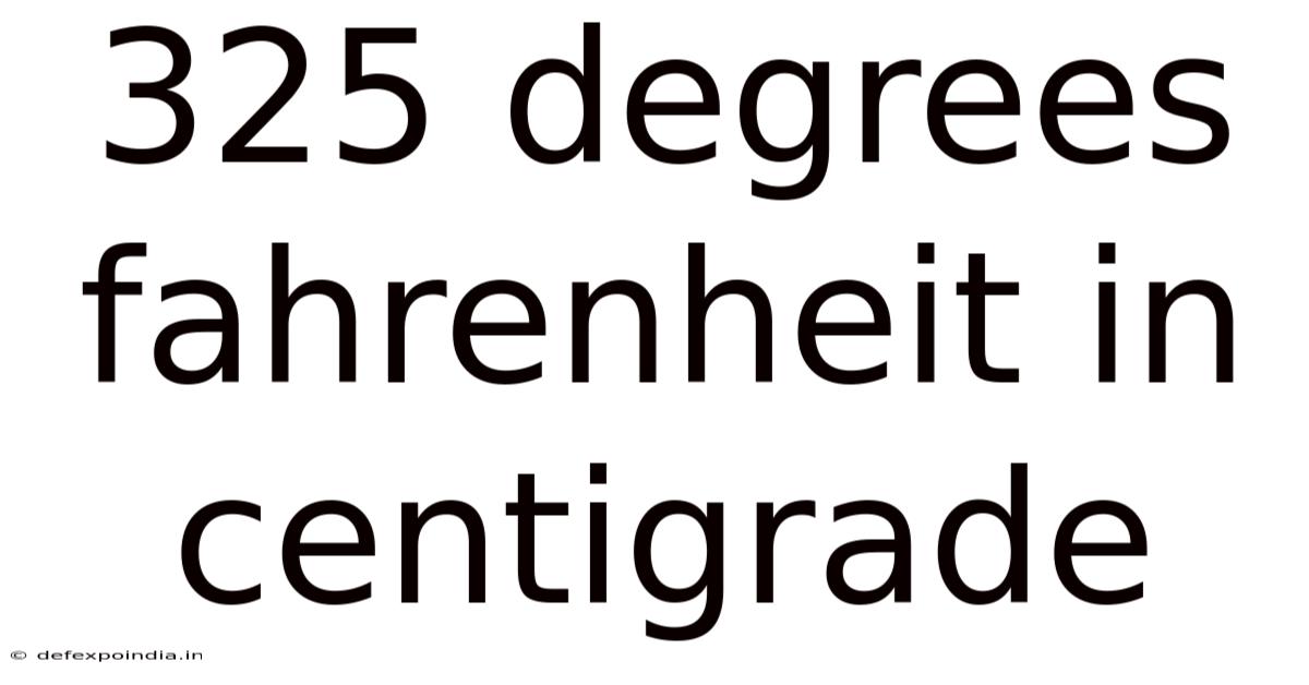 325 Degrees Fahrenheit In Centigrade