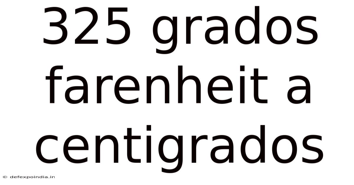 325 Grados Farenheit A Centigrados
