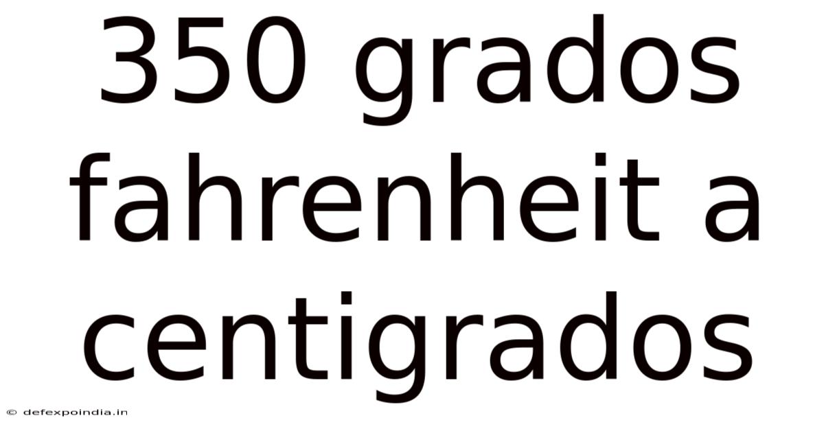 350 Grados Fahrenheit A Centigrados