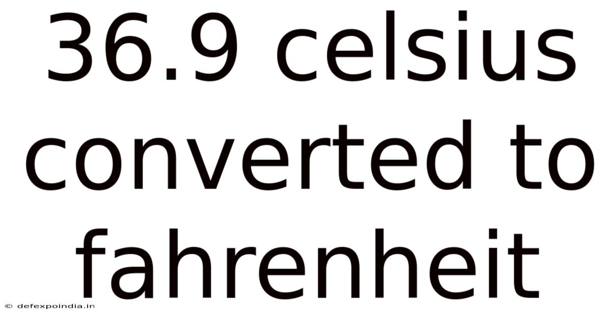 36.9 Celsius Converted To Fahrenheit