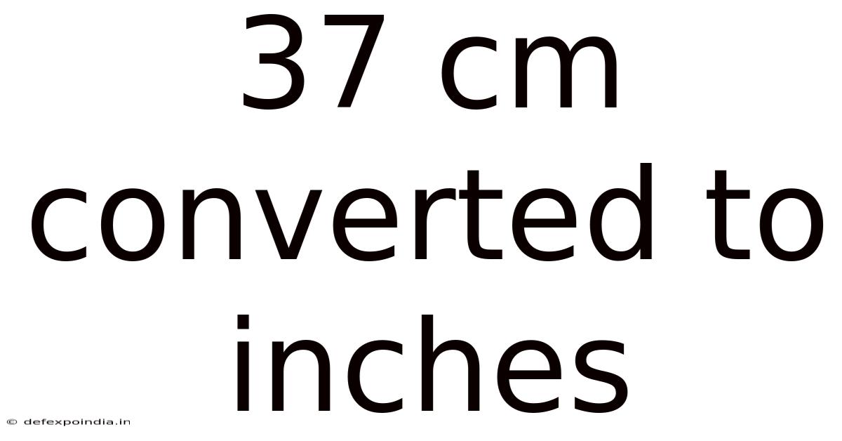 37 Cm Converted To Inches