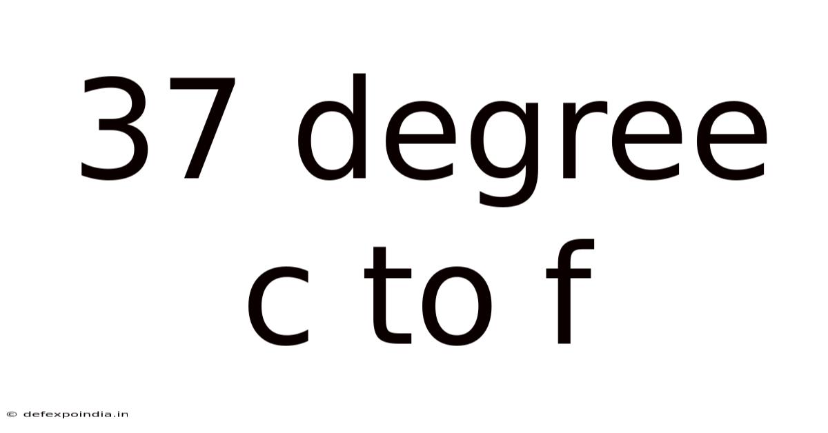 37 Degree C To F
