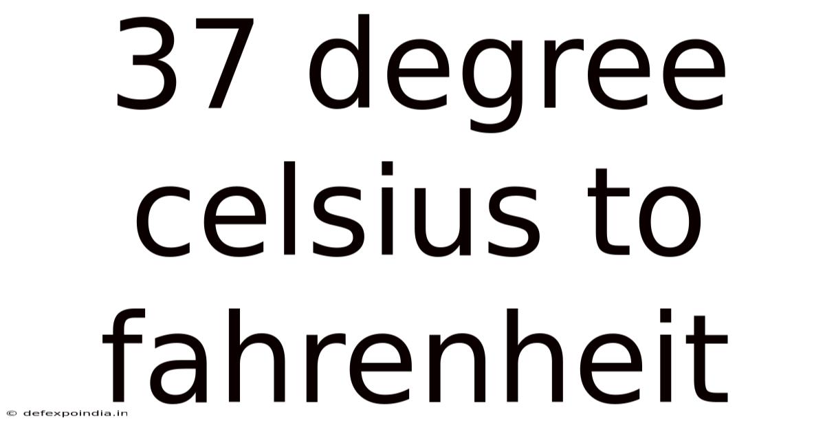 37 Degree Celsius To Fahrenheit