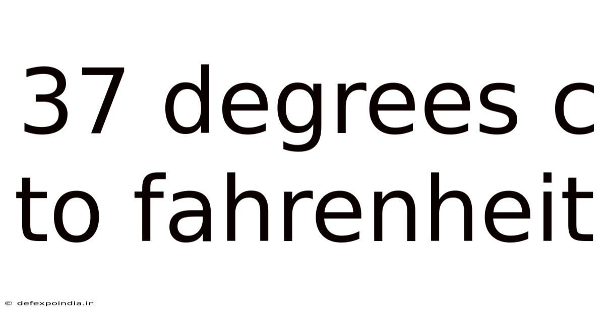 37 Degrees C To Fahrenheit