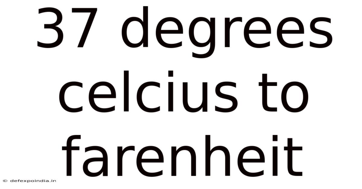 37 Degrees Celcius To Farenheit