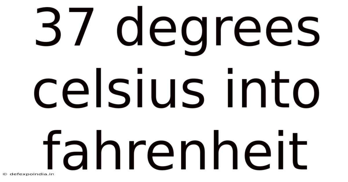 37 Degrees Celsius Into Fahrenheit