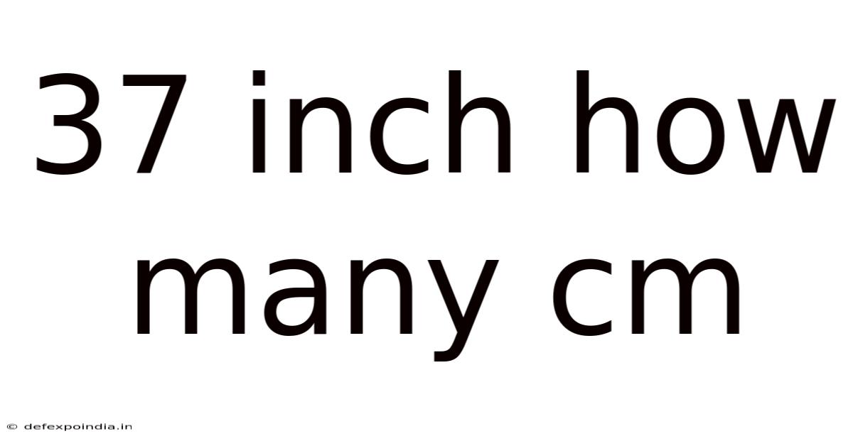 37 Inch How Many Cm