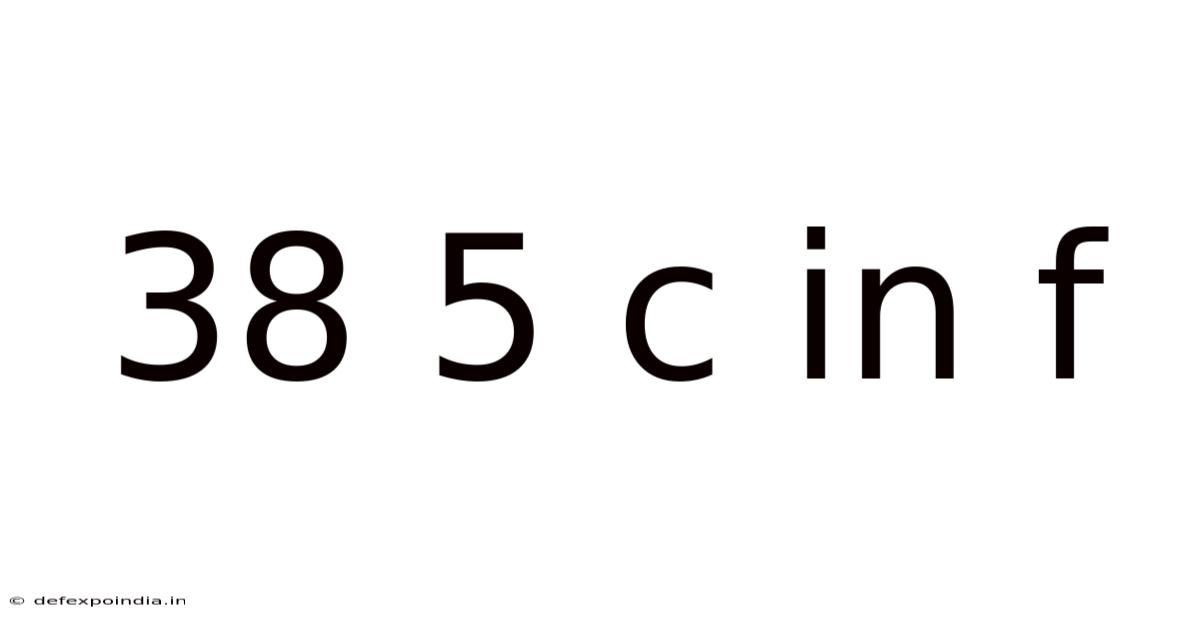 38 5 C In F