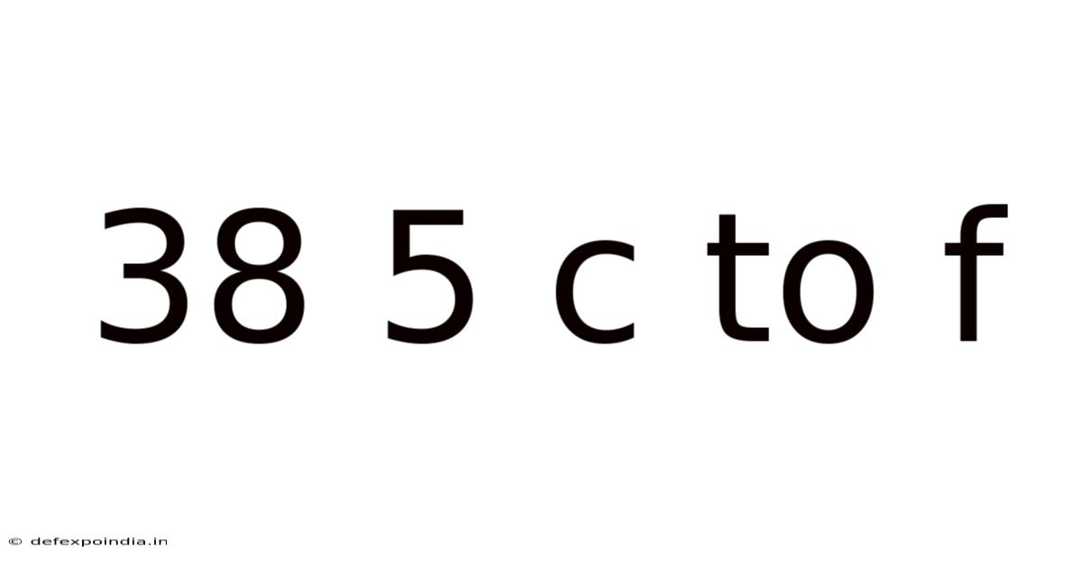 38 5 C To F