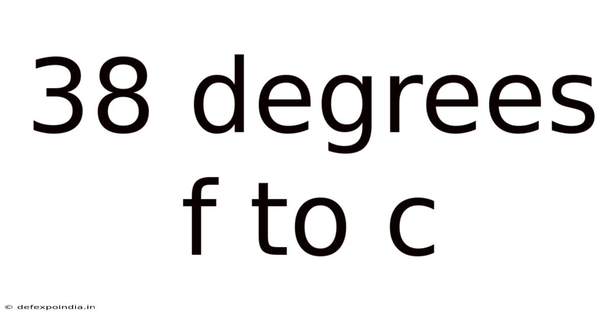 38 Degrees F To C