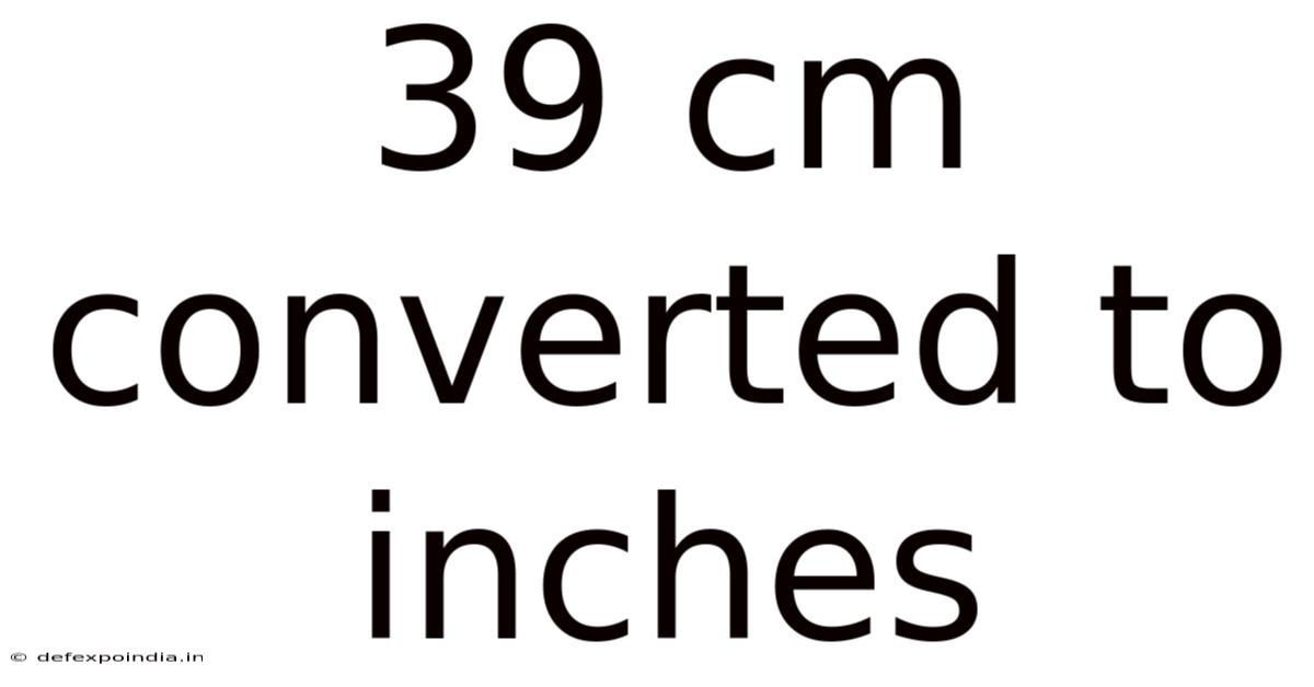 39 Cm Converted To Inches