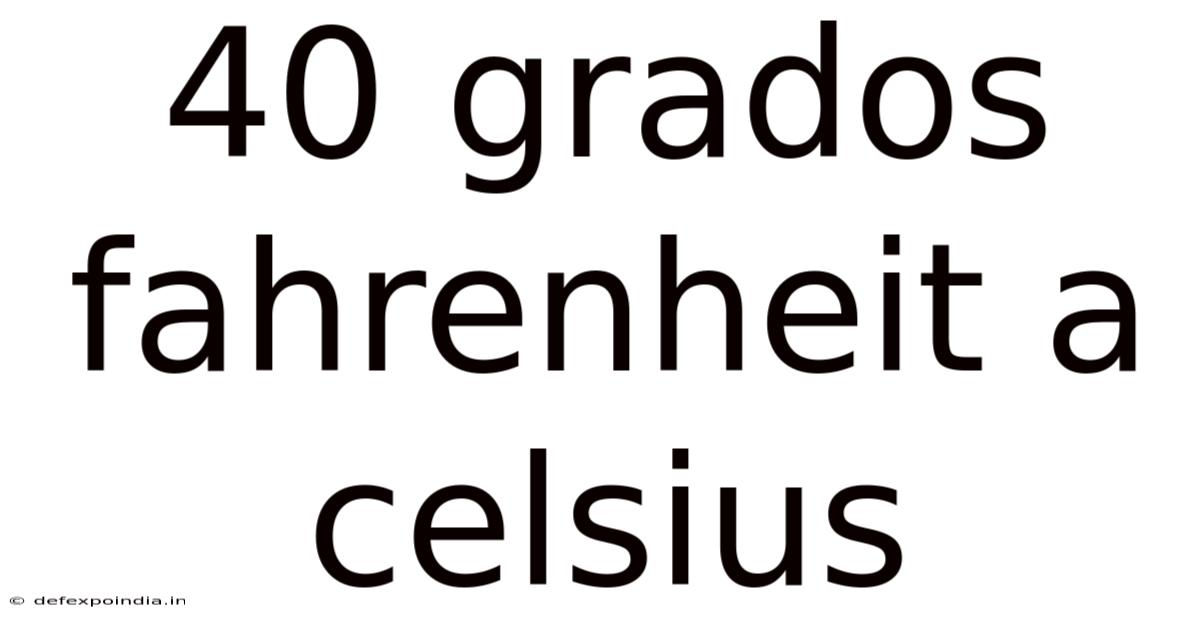 40 Grados Fahrenheit A Celsius