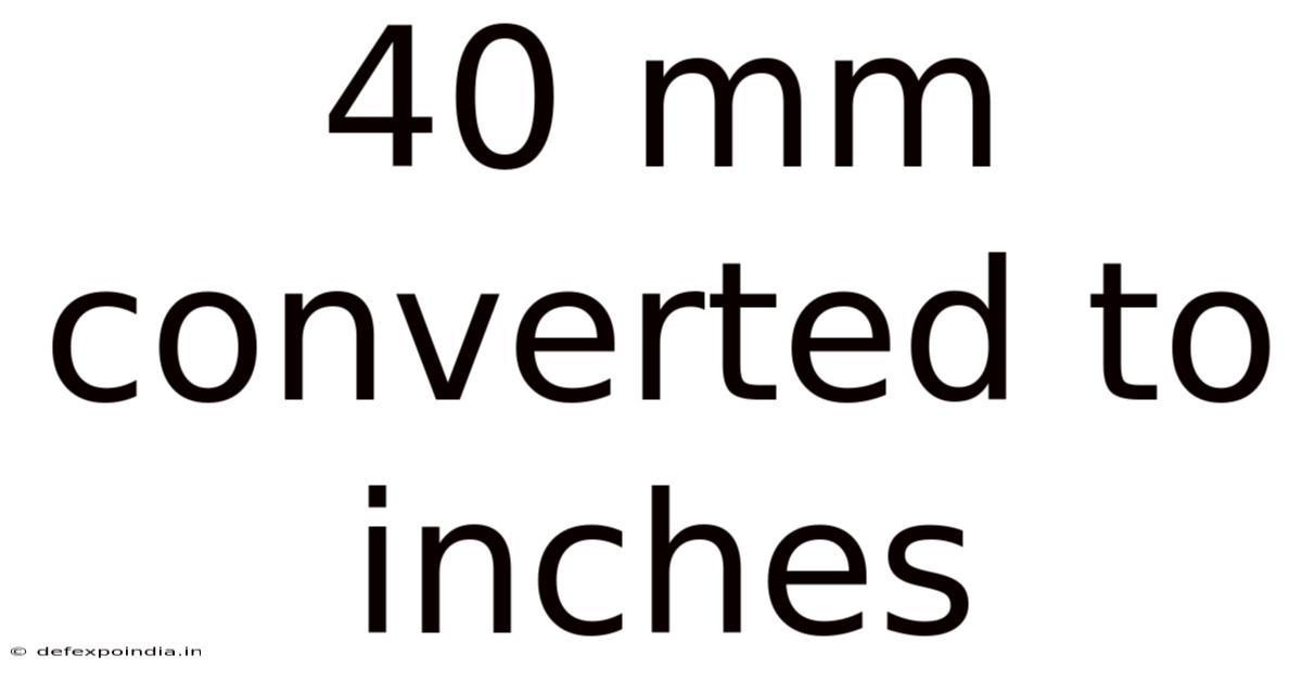 40 Mm Converted To Inches