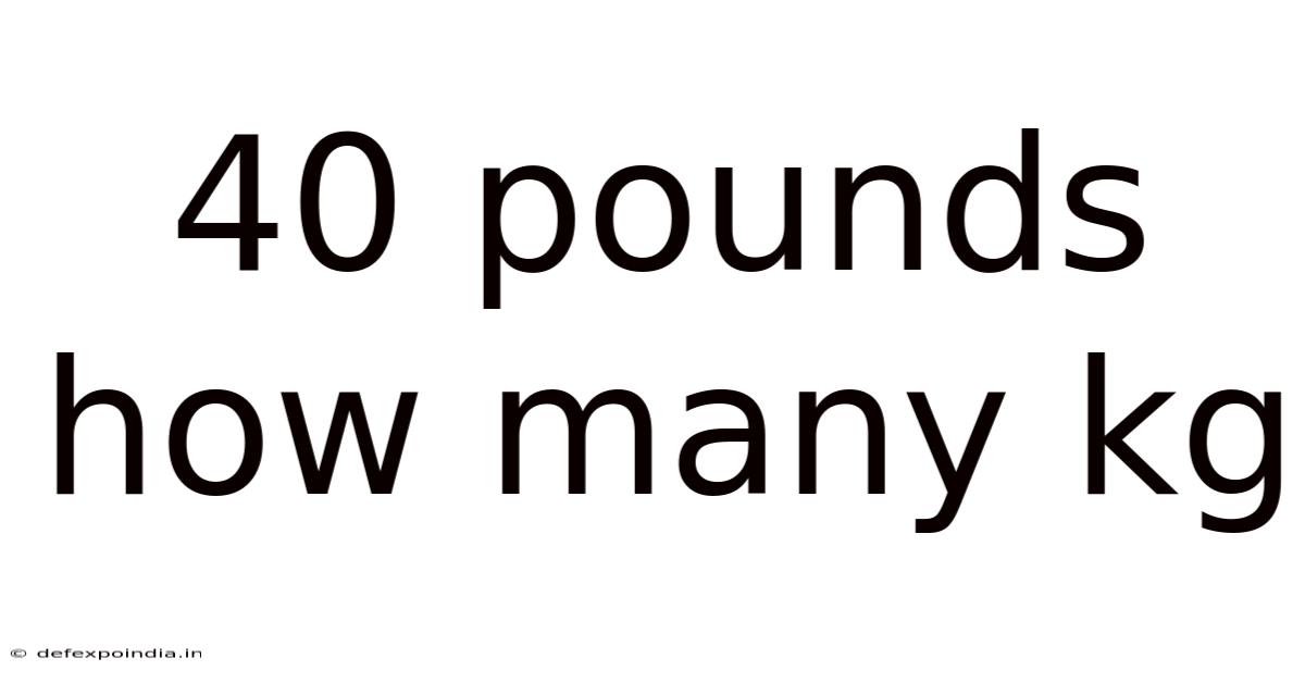 40 Pounds How Many Kg