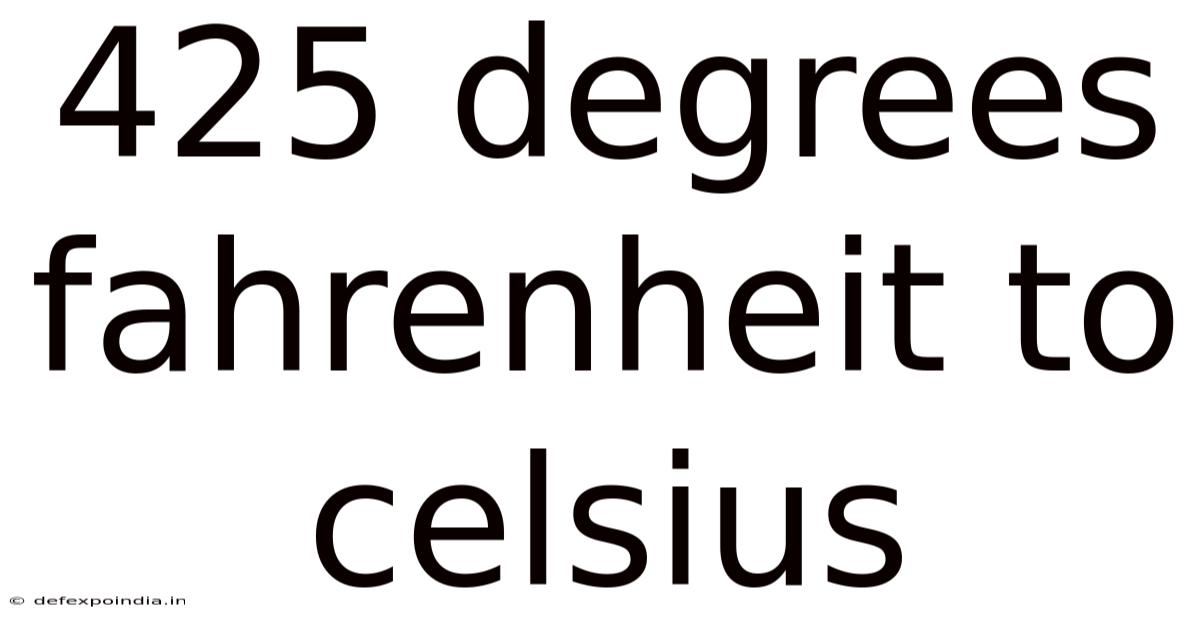 425 Degrees Fahrenheit To Celsius