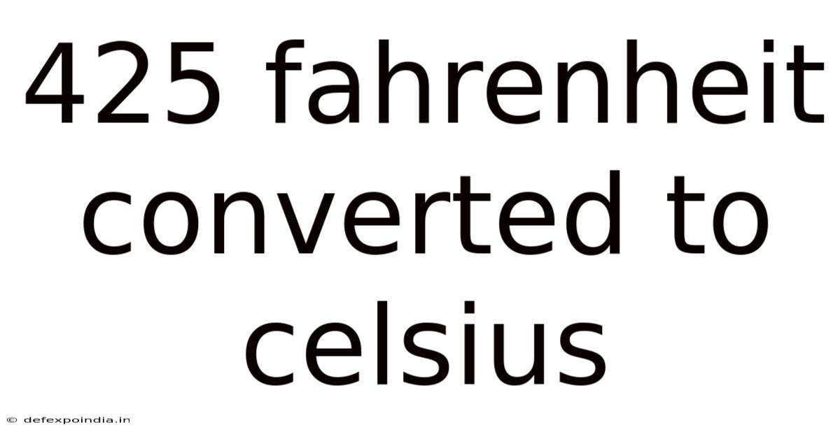 425 Fahrenheit Converted To Celsius