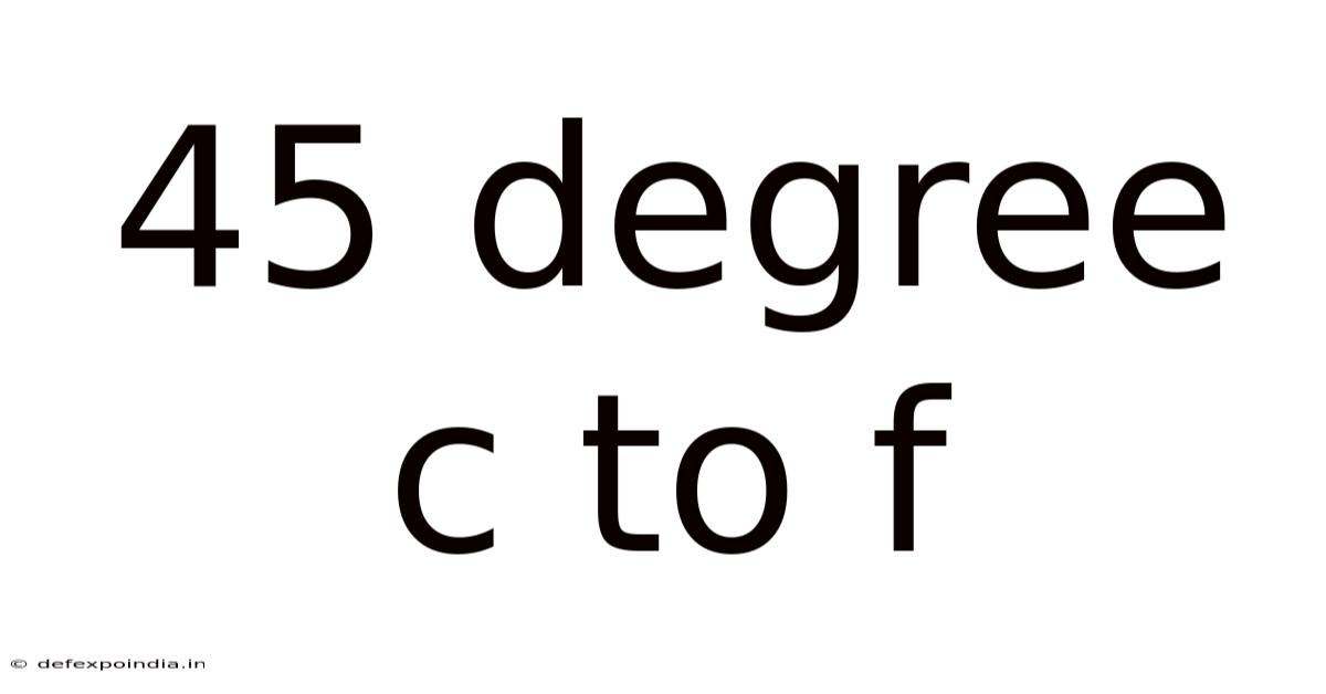 45 Degree C To F