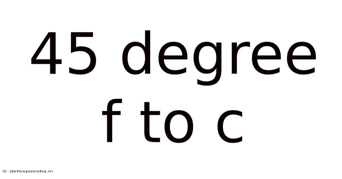45 Degree F To C