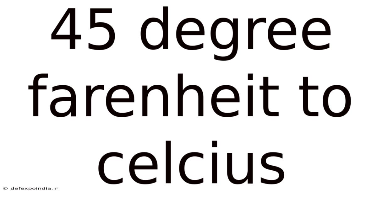 45 Degree Farenheit To Celcius