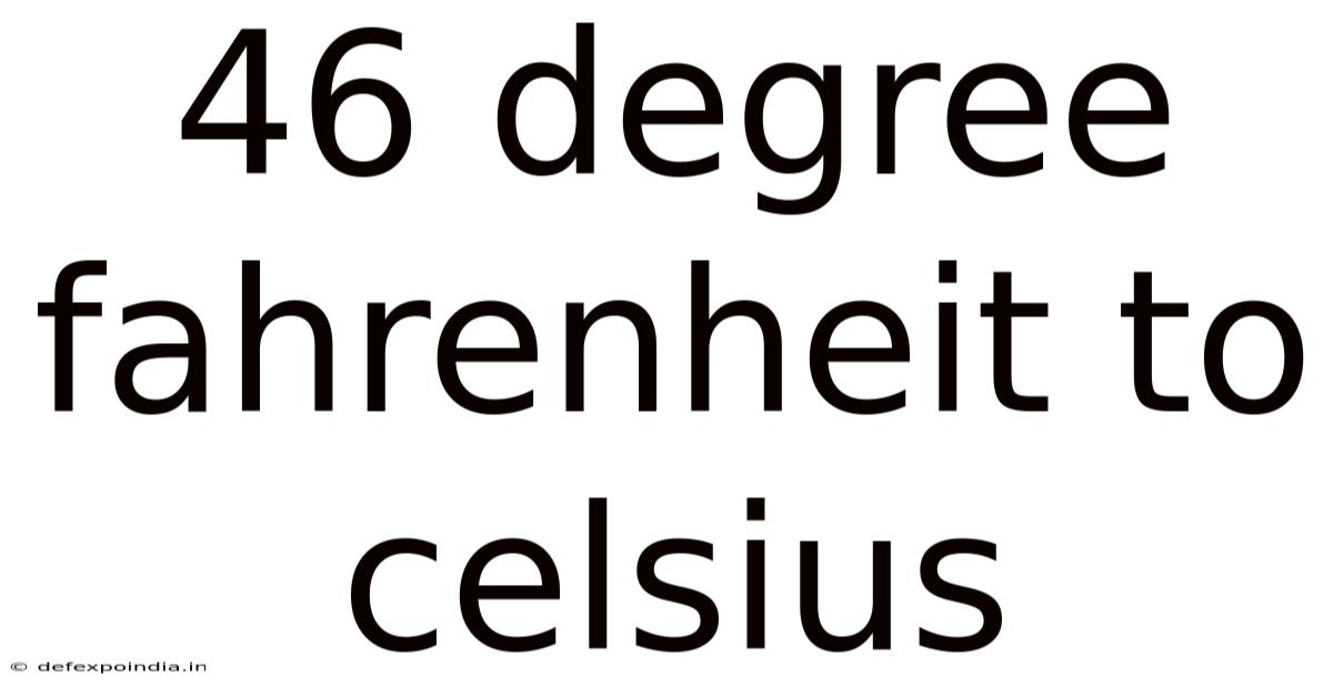 46 Degree Fahrenheit To Celsius