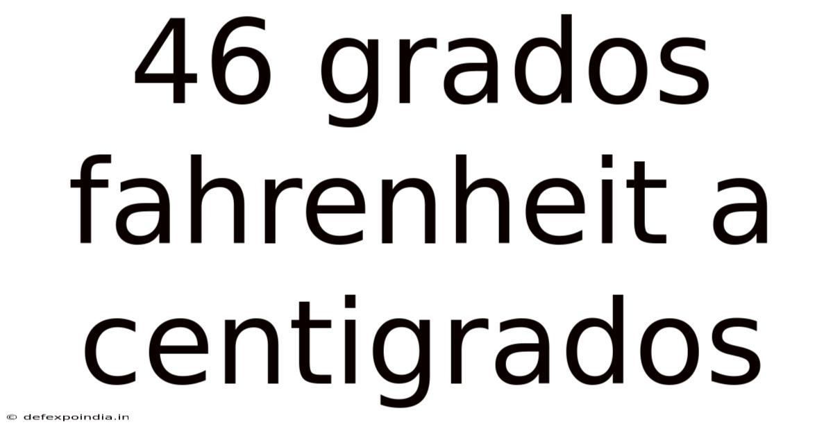 46 Grados Fahrenheit A Centigrados