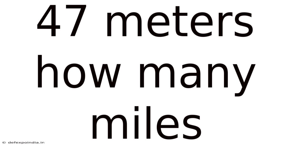 47 Meters How Many Miles