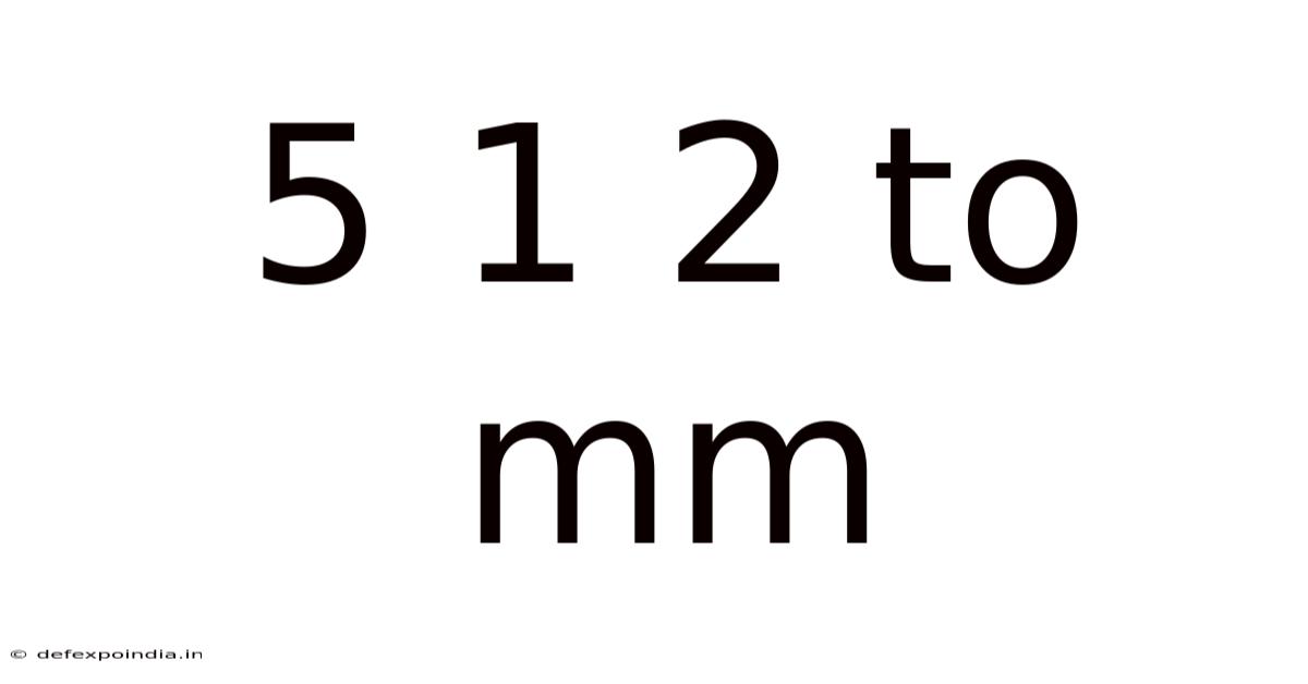 5 1 2 To Mm