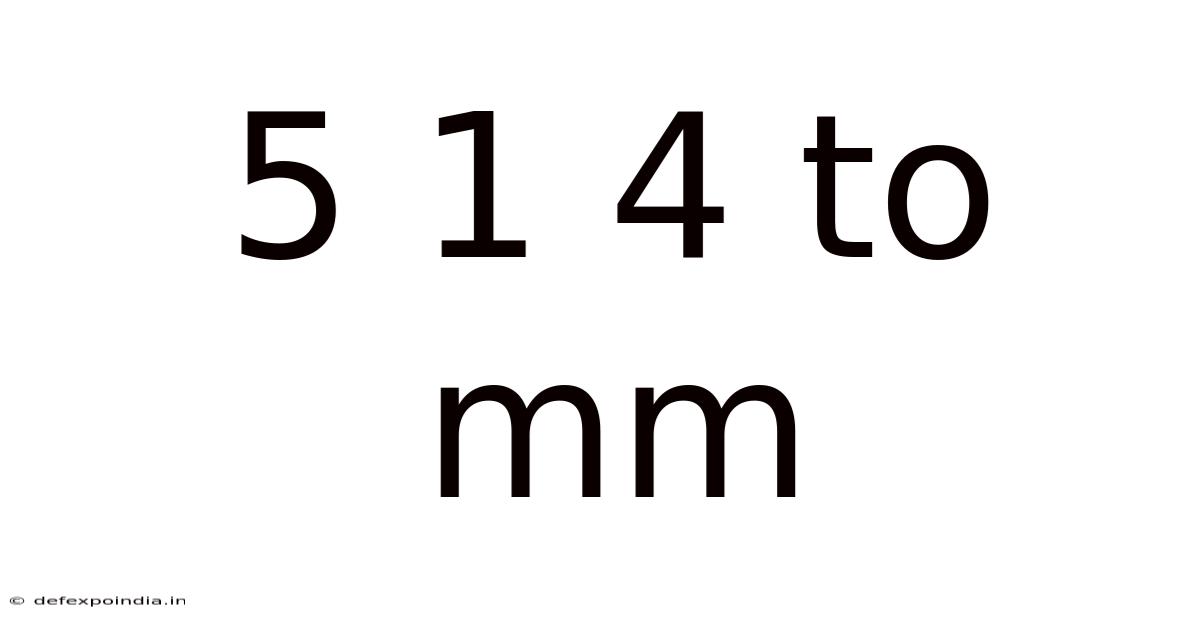 5 1 4 To Mm
