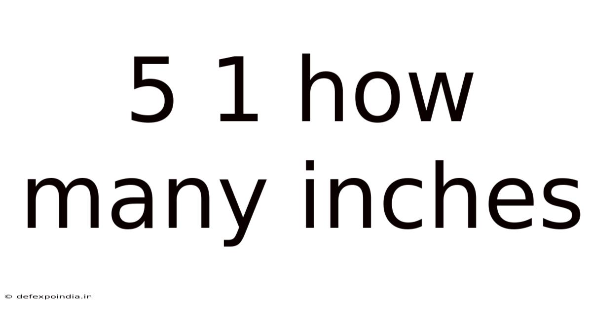 5 1 How Many Inches