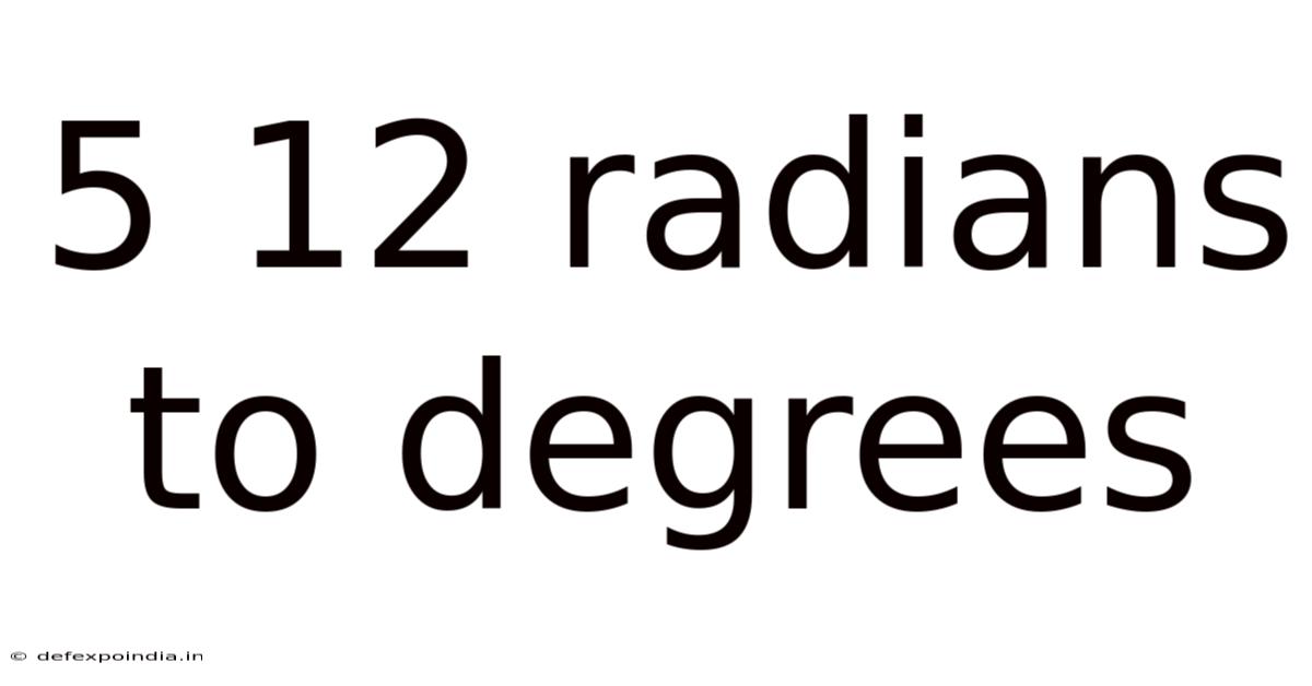 5 12 Radians To Degrees