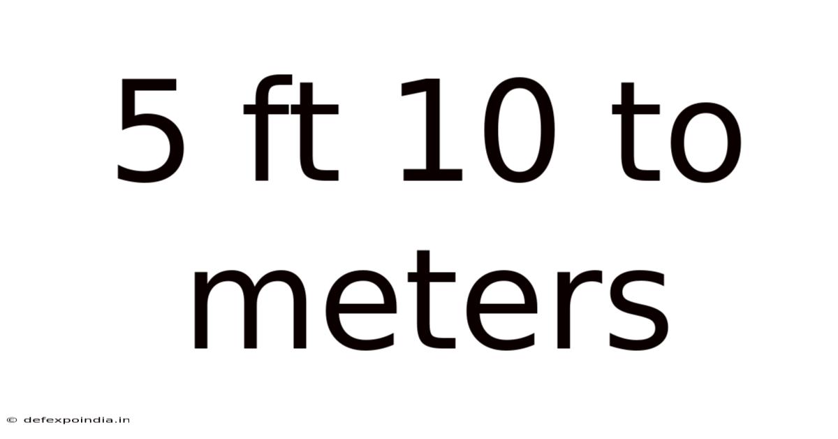 5 Ft 10 To Meters