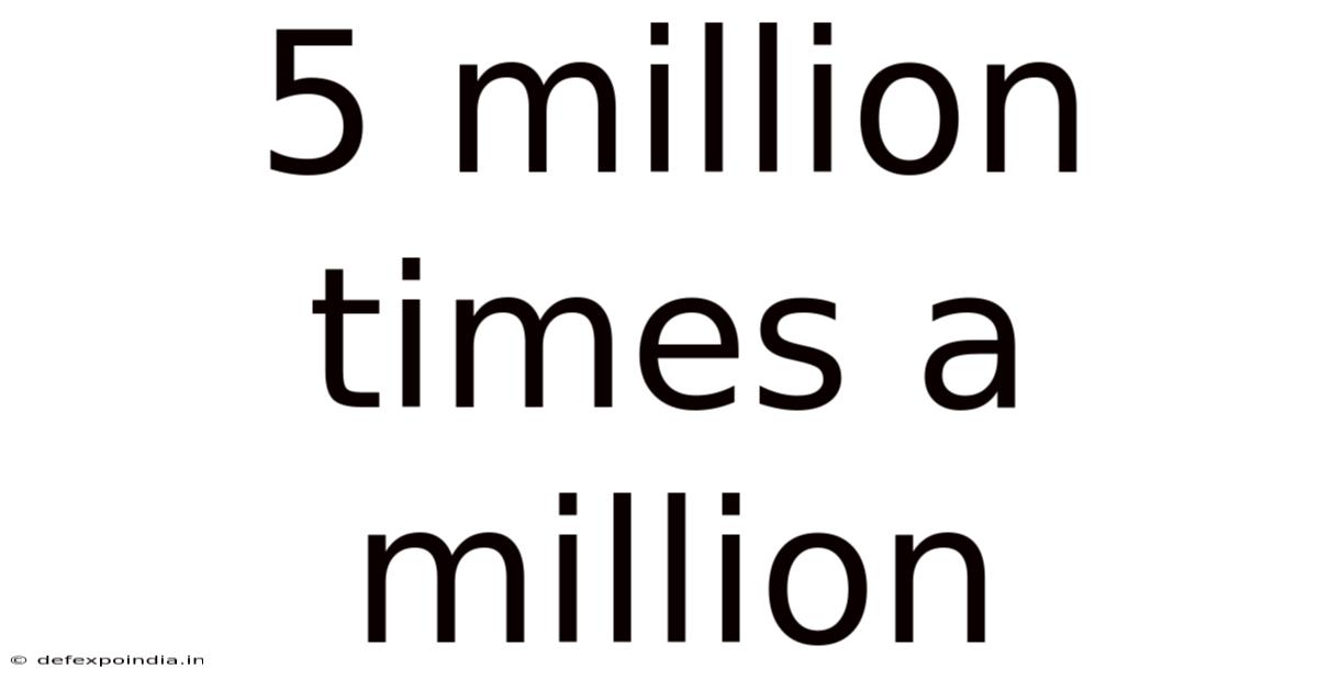 5 Million Times A Million