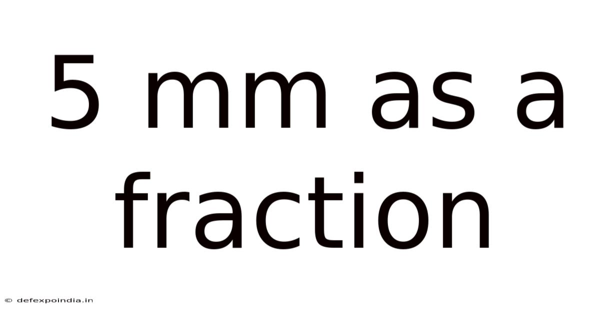 5 Mm As A Fraction