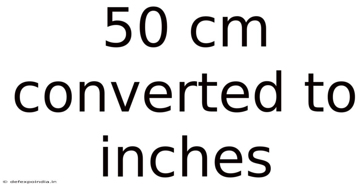 50 Cm Converted To Inches