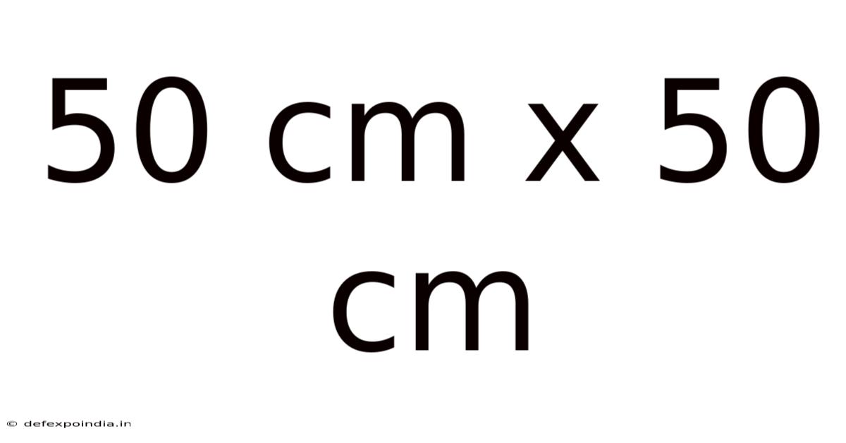 50 Cm X 50 Cm