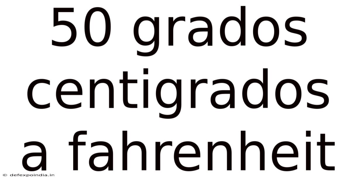 50 Grados Centigrados A Fahrenheit