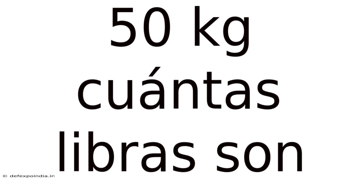 50 Kg Cuántas Libras Son