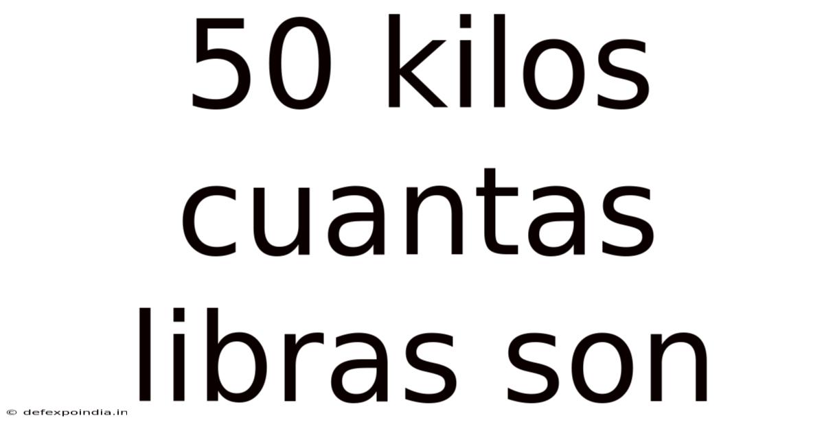 50 Kilos Cuantas Libras Son