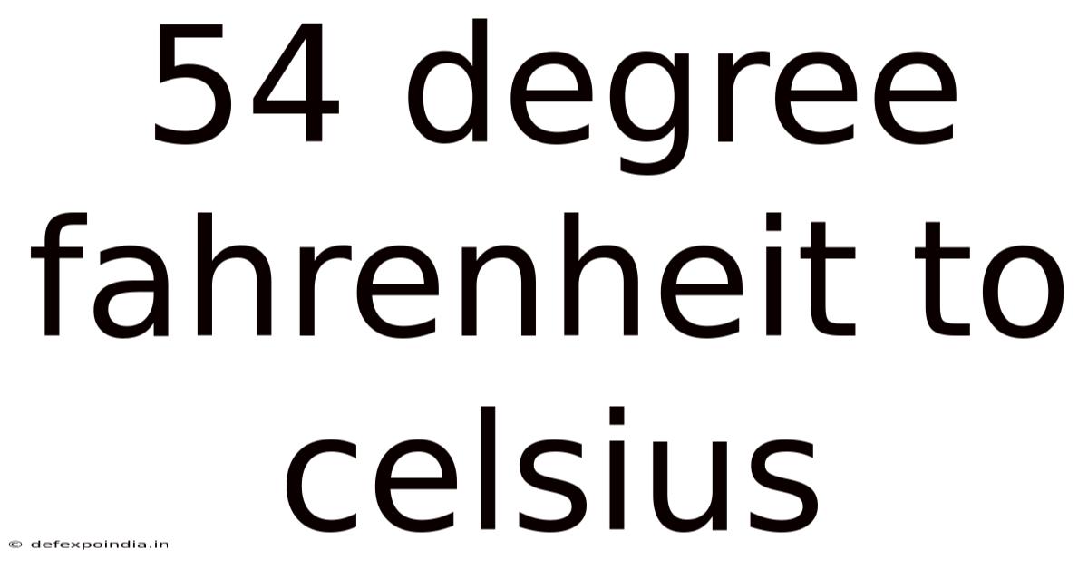 54 Degree Fahrenheit To Celsius