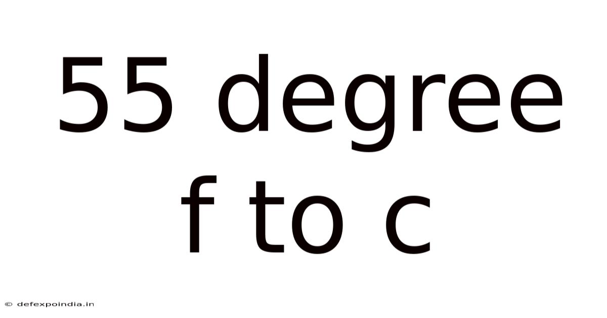 55 Degree F To C