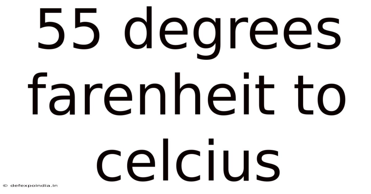 55 Degrees Farenheit To Celcius