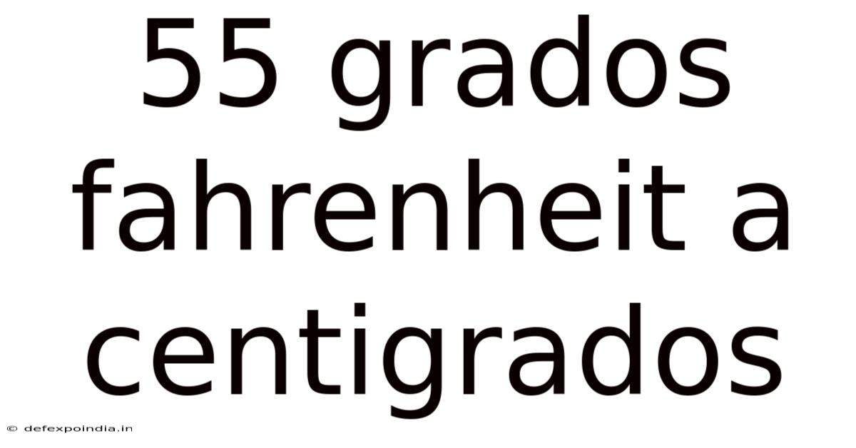 55 Grados Fahrenheit A Centigrados
